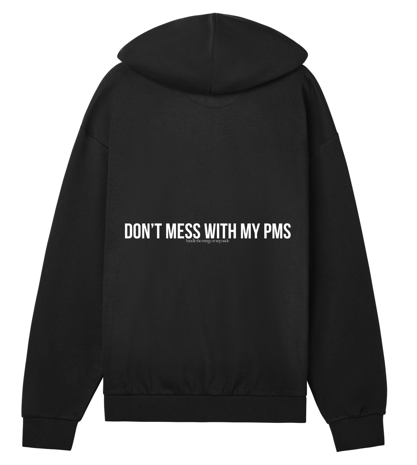 DONT MESS WITH MY PMS - ZIP HOODIE