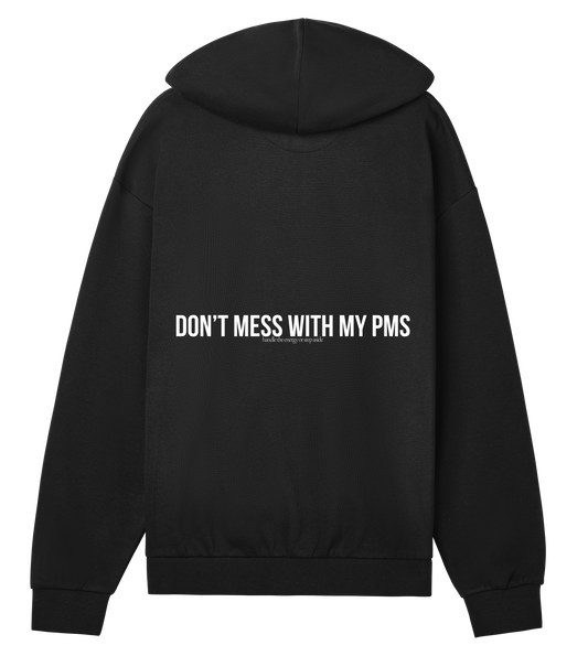 DONT MESS WITH MY PMS - ZIP HOODIE